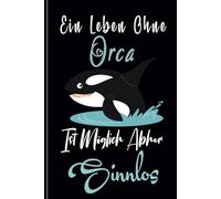 Ein Leben ohne Orca ist möglich, aber sinnlos: Liniertes Tagebuch für Orca-Liebhaber, Mädchen, lustiges Notizbuch für Männer, Frauen, Mädchen und Jungen.