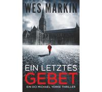 Ein Letztes Gebet: Deutsche Ausgabe: Ein DCI Michael Yorke Thriller, Buch 1