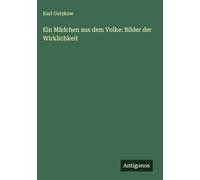 Ein Mädchen aus dem Volke: Bilder der Wirklichkeit