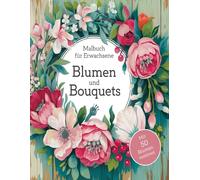 Ein Malbuch für Erwachsene Blumen und Bouquets