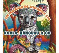 Ein Malbuch im Zentangle Stil: Koala, Känguru & Co: 50 stresslösende Tiermotive aus Australien: Australiens Tierwelt zum Ausmalen und Entspannen