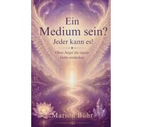 Ein Medium sein? Jeder kann das!: Die eigene Gabe entdecken