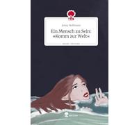 Ein Mensch zu Sein: 'Komm zur Welt'. Life is a Story - story.one