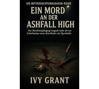 Ein Mord an der Ashfall High: Die Abschlussklasse begrub mehr als nur Geheimnisse unter dem Hallenboden.