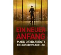 Ein Neuer Anfang: Ein John-Hayes-Thriller #3