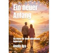 Ein neuer Anfang: Ein Planer für einen glücklichen Ruhestand