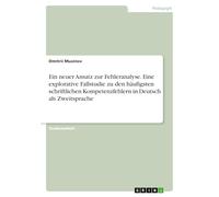 Ein neuer Ansatz zur Fehleranalyse. Eine explorative Fallstudie zu den häufigsten schriftlichen Kompetenzfehlern in Deutsch als Zweitsprache