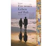 Ein neues Leben auf Bali: Eine wahre Geschichte von Liebe, Mystik und Hoffnung