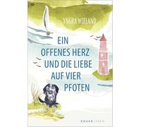 Ein offenes Herz und die Liebe auf vier Pfoten: Eine Geschichte, die dein Leben verändert