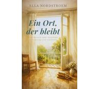 Ein Ort, der bleibt: Eine Novelle über Abschied, Erinnerung und Loslassen
