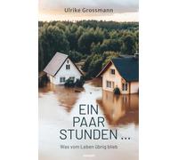 Ein paar Stunden ...: Was vom Leben übrig blieb