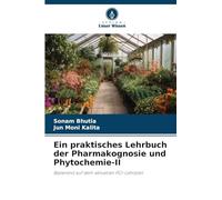 Ein praktisches Lehrbuch der Pharmakognosie und Phytochemie-II: Basierend auf dem aktuellen PCI-Lehrplan