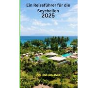 Ein Reiseführer für die Seychellen: Eine Reise durch das Inselparadies