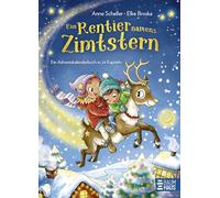 Ein Rentier namens Zimtstern - Ein Adventskalenderbuch in 24 Kapiteln: Eine warmherzige Weihnachts-Geschichte ab 5 Jahren über ein süßes Rentier, das seine Schlittenprüfung vermasselt