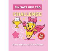 Ein Satz pro Tag | 30 Tage Challenge Schreibabenteuer für Mädchen von 6-8 Jahre mit Mini-Aufgaben: Ein kreatives Schreibheft zum täglichen Üben - Erste Sätze schreiben für Kinder der 1.-2. Klasse