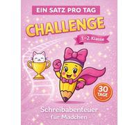 Ein Satz pro Tag | Schreiben lernen in der 1. - 2. Klasse für Mädchen: Erste Sätze schreiben · Schreibübungen für Kinder von 6-8 Jahren · Tägliches Übungsheft · Schreibabenteuer
