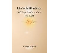 Ein Schritt näher - 365 Tage im Gespräch mit Gott