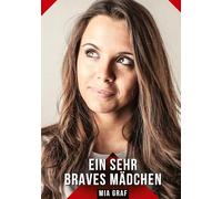 Ein sehr braves Mädchen: Erotische Kurzgeschichten für Sie und Ihn: Sammelband expliziter, unzensierter Lust, ab 18: 534