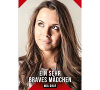Ein sehr braves Mädchen: Erotische Kurzgeschichten für Sie und Ihn: Sammelband expliziter, unzensierter Lust, ab 18: 534