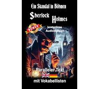 Ein Skandal in Böhmen: Ein Sherlock Holmes Abenteuer - A1 A2 Zweisprachig Deutsch Englisch - Mit nebeneinander angeordneten Übersetzung - Paralleler text - Bilinguales Buch