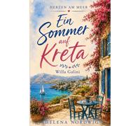 Ein Sommer auf Kreta Villa Galini: Liebe unter kretischer Sonne Ein Liebesroman