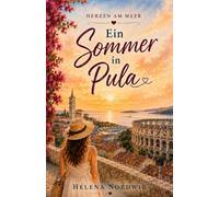 Ein Sommer in Pula: Ein romantischer Liebesroman voller Sehnsucht, Hoffnung und Neuanfänge.