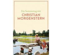 Ein Sommertag mit Christian Morgenstern: Eine Sammlung der schönsten Gedichte, Geschichten, Zitate und Briefauszüge zum Sommer - Die perfekte Lektüre für einen Tag im Sommer: 14850