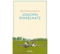 Ein Sommertag mit Joachim Ringelnatz: Eine Sammlung der besten Gedichte, Geschichten, Zitate, und Briefauszüge zum Sommer - Die perfekte Lektüre für einen Tag im Sommer