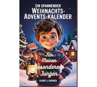 EIN SPANNENDER WEIHNACHTS-ADVENTSKALENDER FÜR MEINEN BESONDEREN JUNGEN: 31 ermutigende Geschichten über Mut, Selbstvertrauen und echte Freundschaft