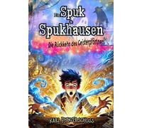 Ein Spuk in Spukhausen - Die Rückkehr des Geisterpförtners: Ein spannendes Kinderbuch über Geister, Magie und Abenteuer