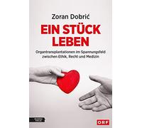 Ein Stück Leben: Organtransplantationen im Spannungsfeld zwischen Ethik, Recht und Medizin