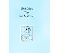 Ein süßes Tier aus Malbuch, Ausmalspaß ab 3 Jahren, - mit vielen verschiedenen süßen kreativen Tier Motiven und freien Seiten zum Zeichnen und ... Kritzelspaß, toll zum Ausmalen und Endtecken