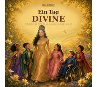 Ein Tag DIVINE: Ein Kinderbuch über Vielfalt, Mut und das Leuchten, das längst in uns wohnt