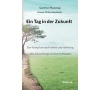 Ein Tag in der Zukunft: Der Kampf um die Freiheit und Hoffnung. Die Zukunft liegt in unseren Händen.