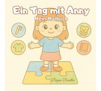 Ein Tag mit Anny - Mein Malbuch: Illustriertes Malbuch mit Routinen für mehr Selbstständigkeit und Spaß - perfekt für Kinder mit Autismus oder besonderen Bedürfnissen.