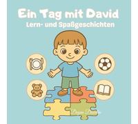 Ein Tag mit David - Lern- und Spaßgeschichten: Ein liebevoll illustriertes Kinderbuch für Routinen, Selbstständigkeit und Spaß - ideal für Kinder mit Autismus oder besonderen Bedürfnissen