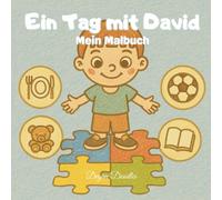 Ein Tag mit David - Mein Malbuch: Illustriertes Malbuch mit Routinen für mehr Selbstständigkeit und Spaß - perfekt für Kinder mit Autismus oder besonderen Bedürfnissen.