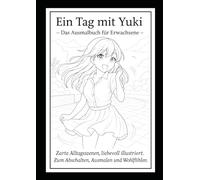 Ein Tag mit Yuki - Das Ausmalbuch für Erwachsene: Verspielte Momente, charmant illustriert