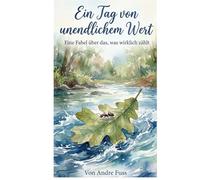 Ein Tag von unendlichem Wert: Eine Fabel über das, was wirklich zählt