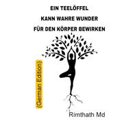 Ein Teelöffel kann wahre Wunder für den Körper bewirken: German Edition