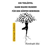 Ein Teelöffel kann wahre Wunder für den Körper bewirken: German Edition
