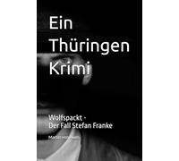 Ein Thüringen Krimi - Teil 3 - Wolfspackt: Wolfspackt - Der Fall Stefan Franke