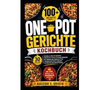 Ein-Topf-Mahlzeiten Kochbuch: 100+ schnelle Ein-Topf-Rezepte, in 30 Minuten oder weniger fertig, mit minimalem Aufräumen für beschäftigte Familien, Schüler und Mitarbeiter