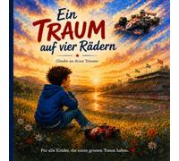 Ein Traum auf vier Rädern: Eine liebevolle Bilderbuchgeschichte über Mut, Hoffnung und große Träume.
