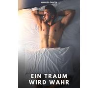 Ein Traum wird wahr: Erotische Schwulengeschichten für Erwachsene Männer: 160