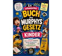 Ein urkomisches Buch über Murphys Gesetz für Kinder: Eine urkomische Sammlung epischer Missgeschicke und alltäglicher Kinderkatastrophen