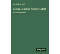 Ein Vermächtnis von Anselm Feuerbach: in Großdruckschrift