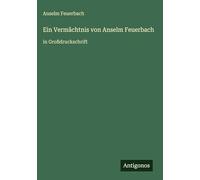 Ein Vermächtnis von Anselm Feuerbach: in Großdruckschrift