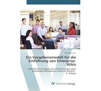 Ein Vorgehensmodell für die Einführung von Enterprise-Wikis: unter Berücksichtigung der Anforderungen eines Knowledge-Management-Maturity Modells. 2. Auflage