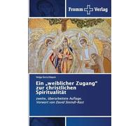 Ein "weiblicher Zugang" zur christlichen Spiritualität: zweite, überarbeitete Auflage. Vorwort von David Steindl-Rast